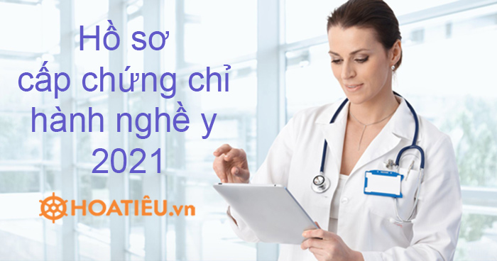 Hồ sơ cấp chứng chỉ hành nghề y 2021