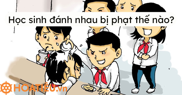 Học sinh đánh nhau bị phạt thế nào 2021?