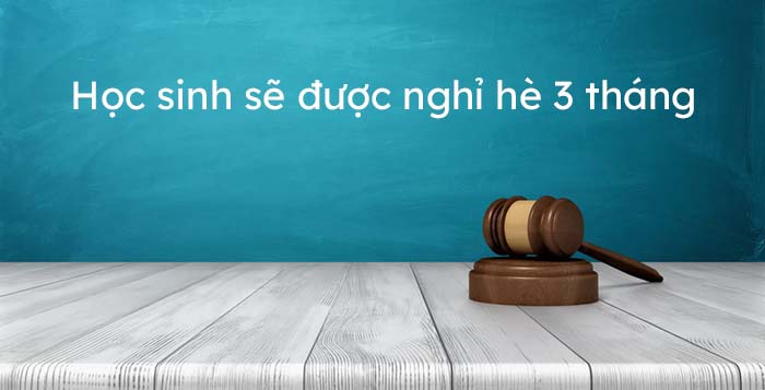 Học sinh sẽ được nghỉ hè 3 tháng