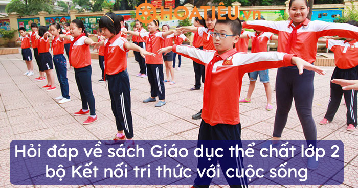 Hỏi đáp về sách Giáo dục thể chất lớp 2 bộ Kết nối tri thức với cuộc sống