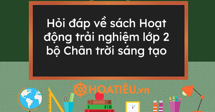 Hỏi đáp về sách Hoạt động trải nghiệm lớp 2 bộ Chân trời sáng tạo