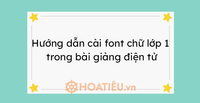 Hướng dẫn cài font chữ lớp 1 trong bài giảng điện tử