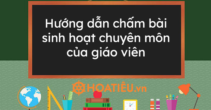 Hướng dẫn chấm bài sinh hoạt chuyên môn của giáo viên