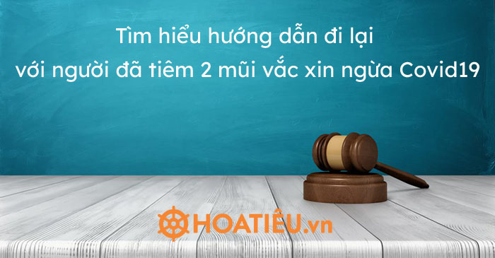 Tìm hiểu hướng dẫn đi lại với người đã tiêm 2 mũi vắc xin ngừa Covid19