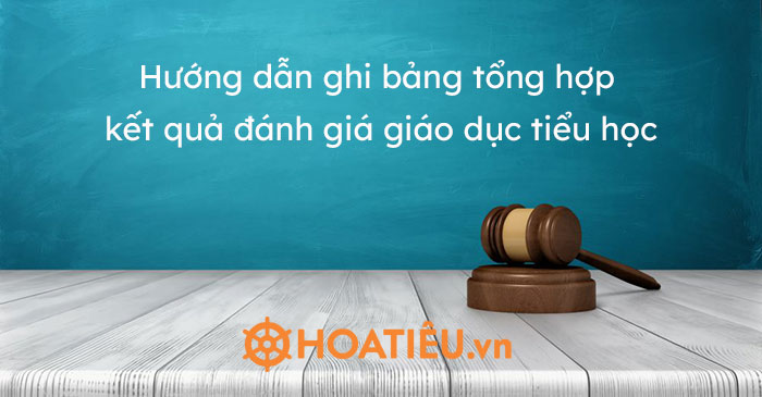 Hướng dẫn ghi bảng tổng hợp kết quả đánh giá giáo dục tiểu học