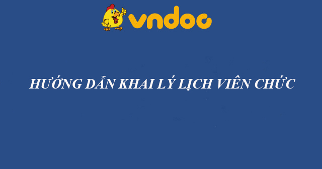 Hướng dẫn khai lý lịch viên chức