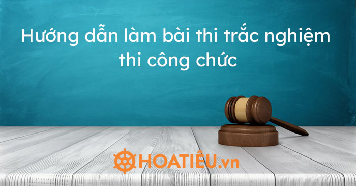 Hướng dẫn làm bài thi trắc nghiệm thi công chức