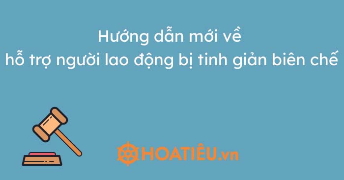 Hướng dẫn mới về hỗ trợ người lao động bị tinh giản biên chế