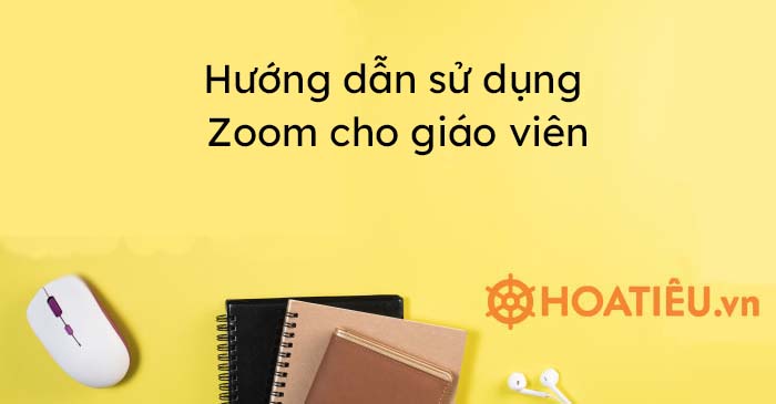 Hướng dẫn sử dụng Zoom cho giáo viên