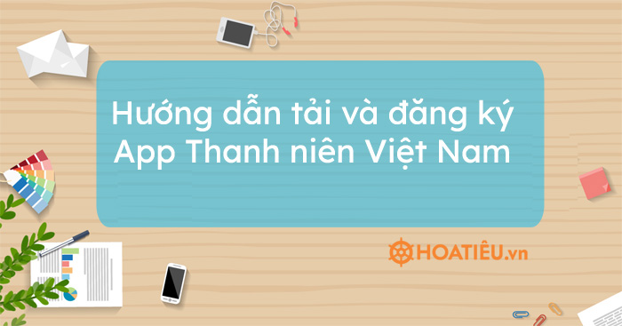 Hướng dẫn tải và đăng ký App Thanh niên Việt Nam