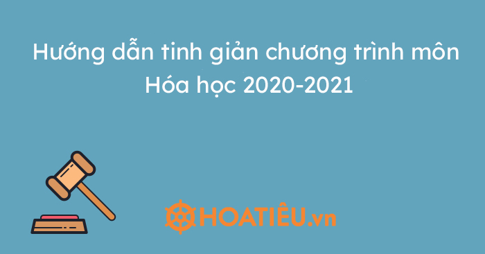 Hướng dẫn tinh giản chương trình môn Hóa học 2020-2021