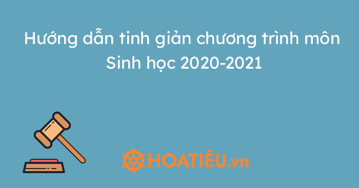Hướng dẫn tinh giản chương trình môn Sinh học 2020-2021