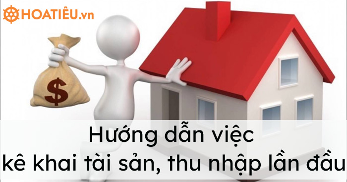Hướng dẫn việc kê khai tài sản, thu nhập lần đầu