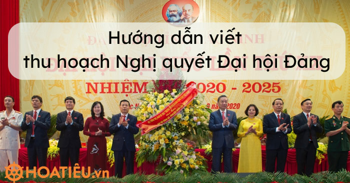 Hướng dẫn viết thu hoạch Nghị quyết Đại hội Đảng bộ nhiệm kỳ 2020-2025