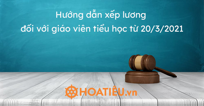 Mới: Hướng dẫn xếp lương đối với giáo viên tiểu học từ 20/3/2021