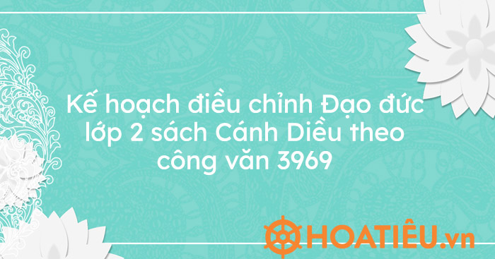 Kế hoạch điều chỉnh Đạo đức lớp 2 sách Cánh Diều theo công văn 3969