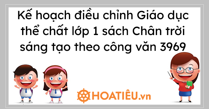 Kế hoạch điều chỉnh Giáo dục thể chất lớp 1 sách Chân trời sáng tạo theo công văn 3969