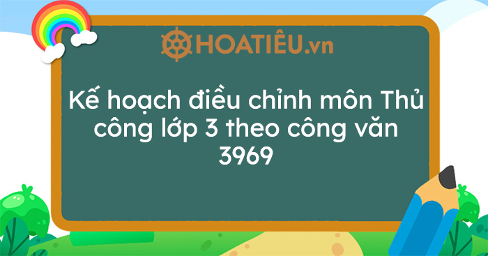 Kế hoạch điều chỉnh môn Thủ công lớp 3 theo công văn 3969