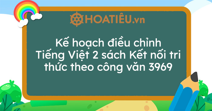 Kế hoạch điều chỉnh Tiếng Việt 2 sách Kết nối tri thức theo công văn 3969