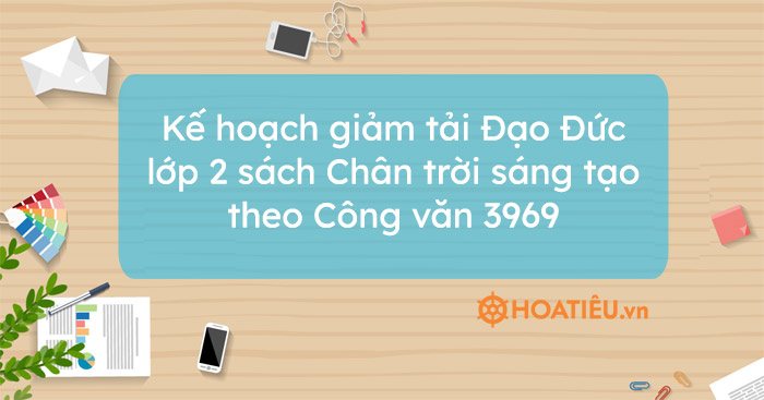 Kế hoạch giảm tải Đạo Đức lớp 2 sách Chân trời sáng tạo theo Công văn 3969