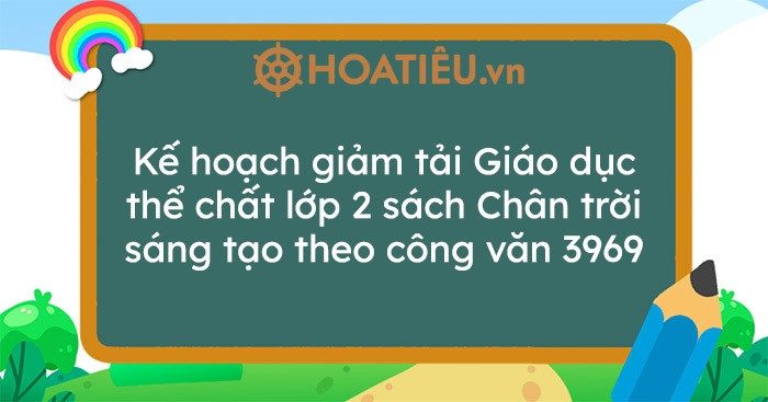 Kế hoạch giảm tải Giáo dục thể chất lớp 2 sách Chân trời sáng tạo theo công văn 3969