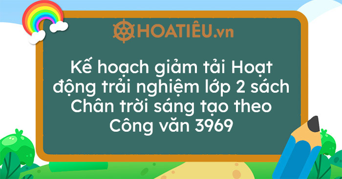 Kế hoạch giảm tải Hoạt động trải nghiệm lớp 2 sách Chân trời sáng tạo theo Công văn 3969