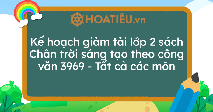 Kế hoạch giảm tải lớp 2 sách Chân trời sáng tạo theo công văn 3969 – Tất cả các môn