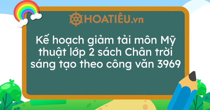Kế hoạch giảm tải môn Mỹ thuật lớp 2 sách Chân trời sáng tạo theo công văn 3969
