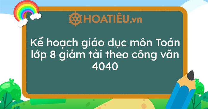 Kế hoạch giáo dục môn Toán lớp 8 giảm tải theo công văn 4040