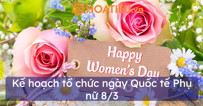 Kế hoạch tổ chức ngày Quốc tế Phụ nữ 8-3 hay nhất