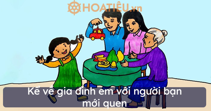 Kể về gia đình em với người bạn mới quen siêu hay