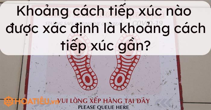 Khoảng cách tiếp xúc nào được xác định là khoảng cách tiếp xúc gần?