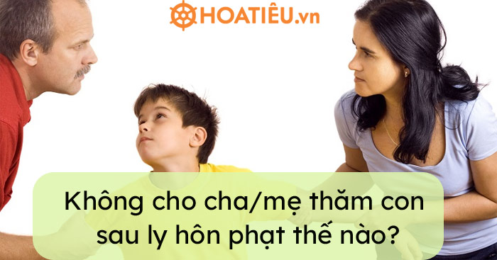 Không cho thăm con sau khi ly hôn sẽ bị xử lý như thế nào?