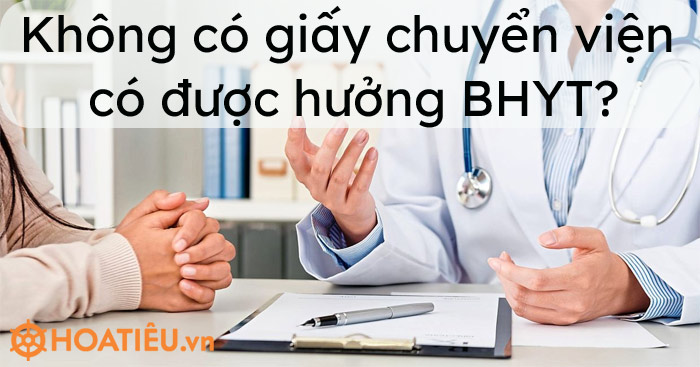 Không có giấy chuyển viện có được hưởng bảo hiểm y tế không?