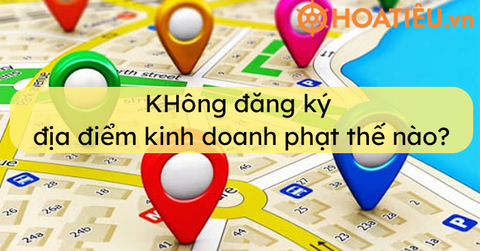 Không đăng ký địa điểm kinh doanh có bị phạt không?