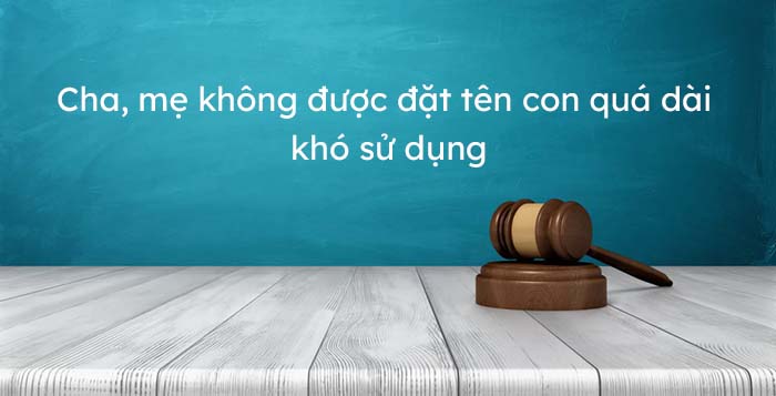 Cha, mẹ không được đặt tên con quá dài, khó sử dụng