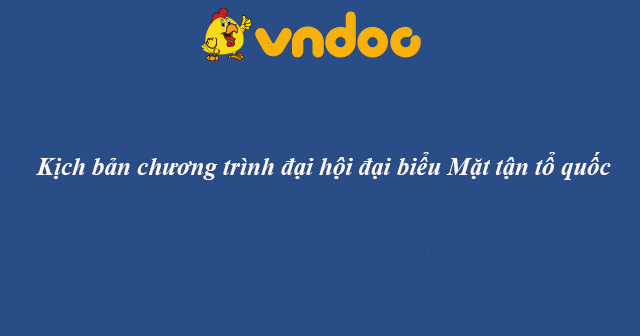 Kịch bản chương trình đại hội đại biểu Mặt tận tổ quốc