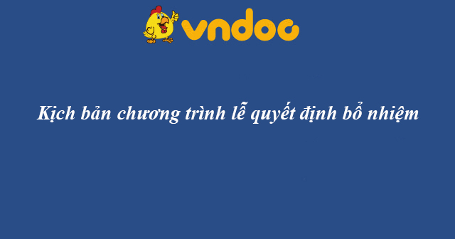 Kịch bản chương trình lễ quyết định bổ nhiệm