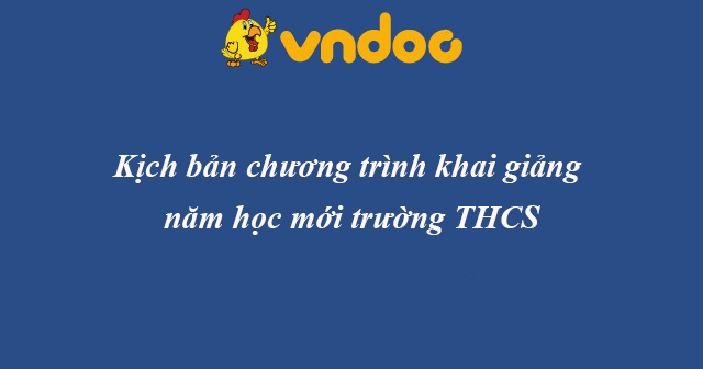 Kịch bản chương trình khai giảng năm học mới trường THCS