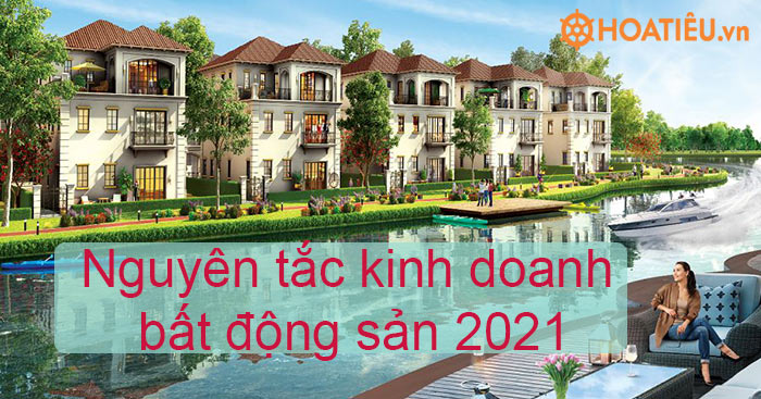 Nguyên tắc kinh doanh bất động sản 2021