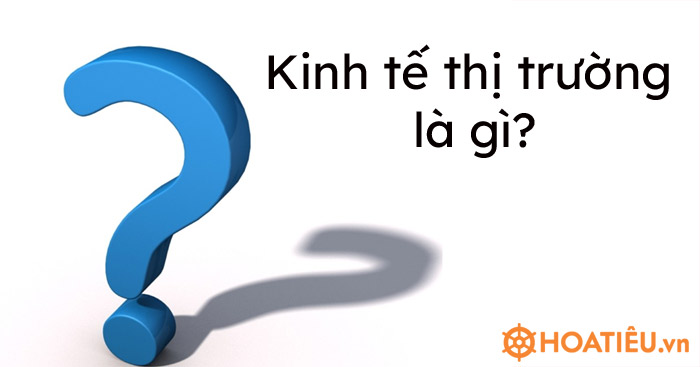 Kinh tế thị trường là gì?