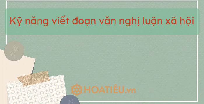 Kỹ năng viết đoạn văn nghị luận xã hội