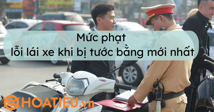 Lái xe khi đã bị tước bằng lái 2021 bị xử phạt ra sao?