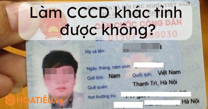 Làm căn cước công dân khác tỉnh được không?