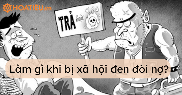 Làm gì khi bị xã hội đen đòi nợ?