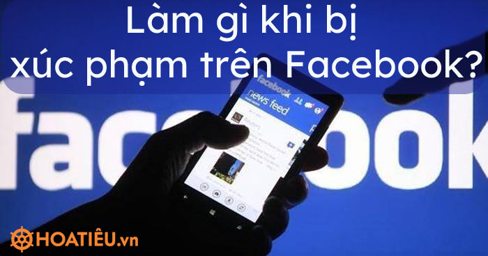 Làm gì khi bị xúc phạm trên Facebook?