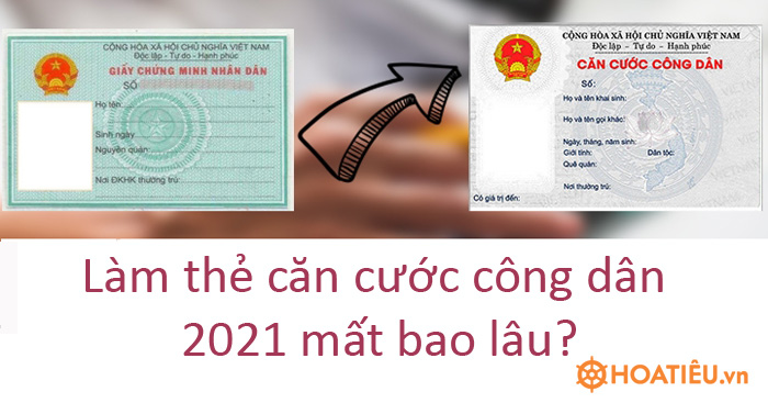 Làm Căn cước công dân 2021 bao lâu được nhận?