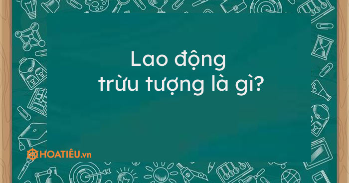 Lao động trừu tượng là gì?