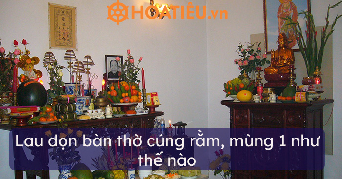 Lau dọn bàn thờ cúng rằm, mùng 1 như thế nào?