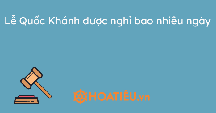 Lễ Quốc Khánh được nghỉ bao nhiêu ngày